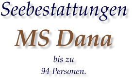 Seebestattungen MS Dana  bis zu  94 Personen.